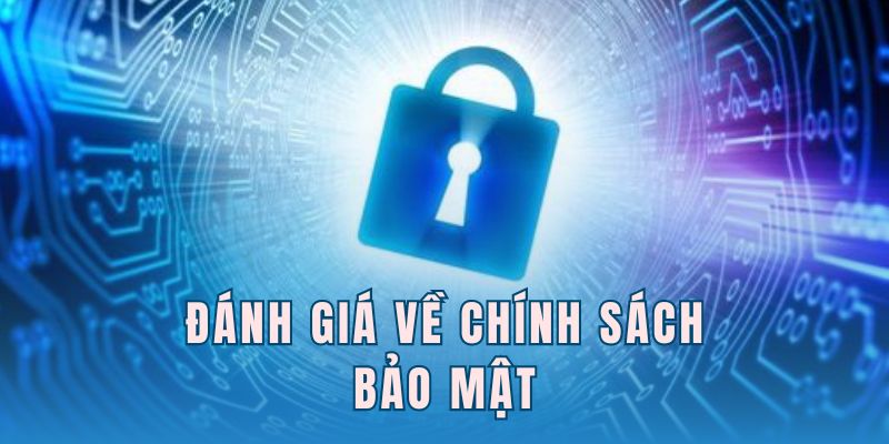 Đánh giá về chính sách bảo mật 